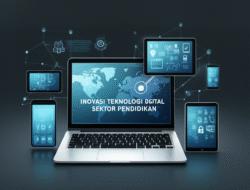 Inovasi teknologi digital dalam transformasi sektor pendidikan